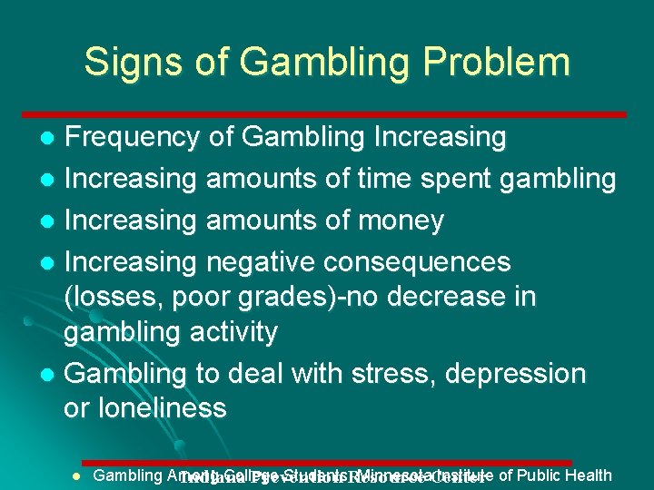 Signs of Gambling Problem Frequency of Gambling Increasing l Increasing amounts of time spent