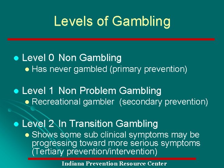 Levels of Gambling l Level 0 Non Gambling l Has l never gambled (primary