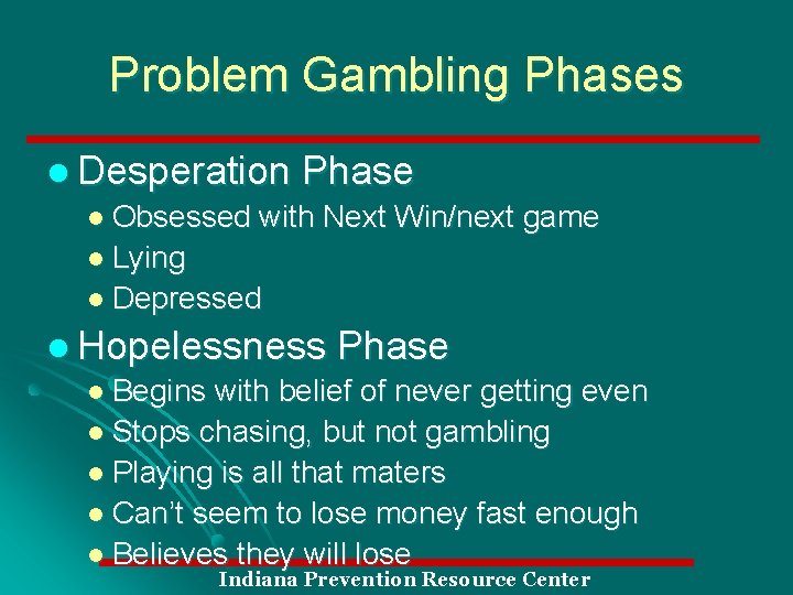 Problem Gambling Phases l Desperation Phase l Obsessed with Next Win/next game l Lying