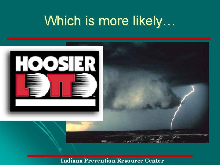 Which is more likely… Indiana Prevention Resource Center 