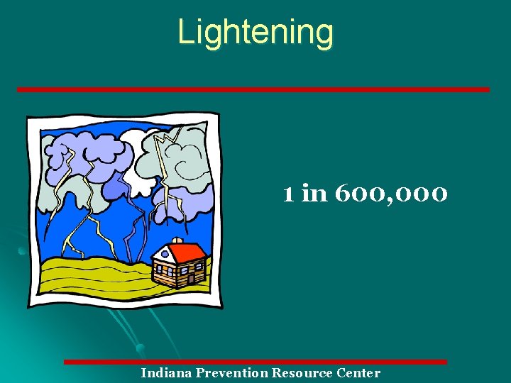 Lightening 1 in 600, 000 Indiana Prevention Resource Center 