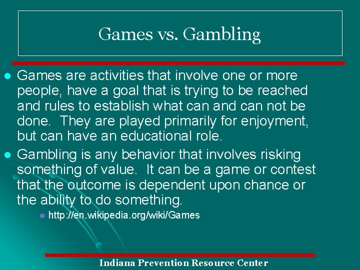 Games vs. Gambling l l Games are activities that involve one or more people,