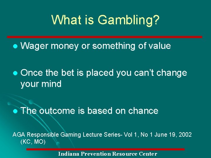 What is Gambling? l Wager money or something of value l Once the bet