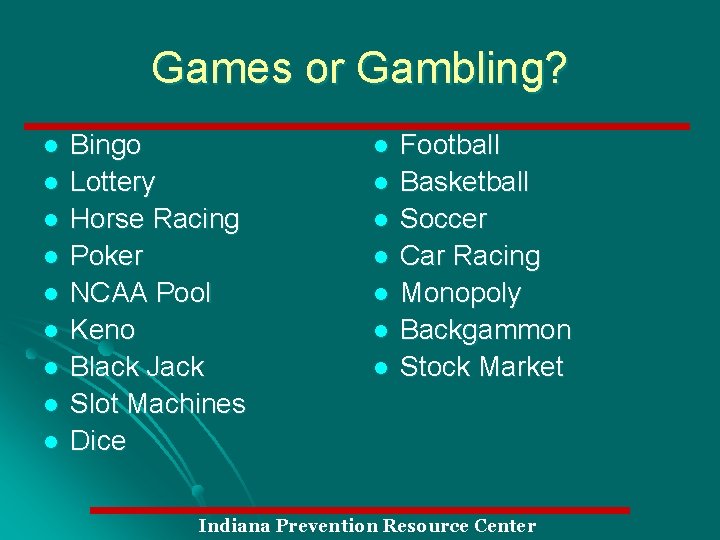 Games or Gambling? l l l l l Bingo Lottery Horse Racing Poker NCAA