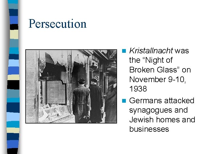 Persecution Kristallnacht was the “Night of Broken Glass” on November 9 -10, 1938 n