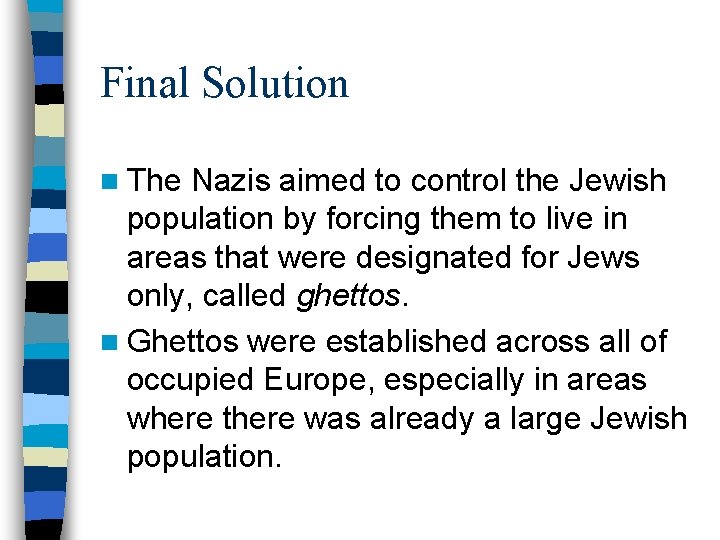 Final Solution n The Nazis aimed to control the Jewish population by forcing them