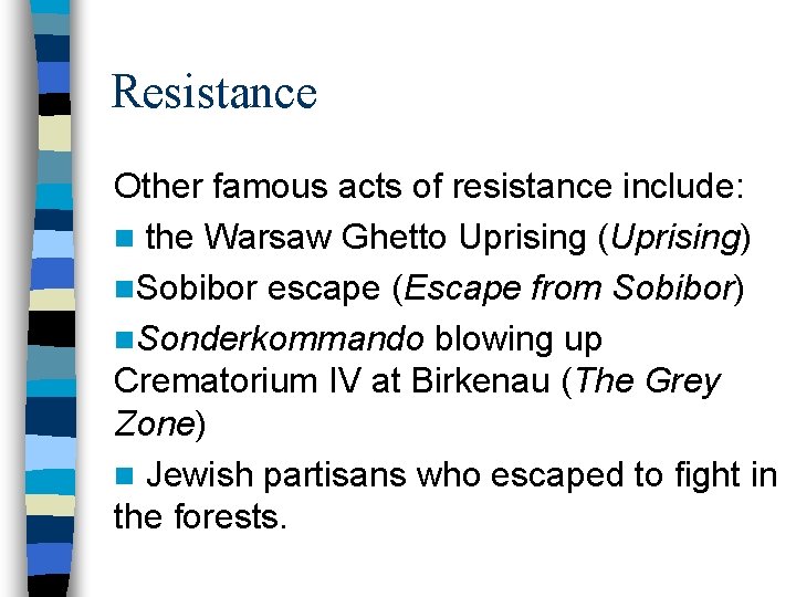 Resistance Other famous acts of resistance include: n the Warsaw Ghetto Uprising (Uprising) n.