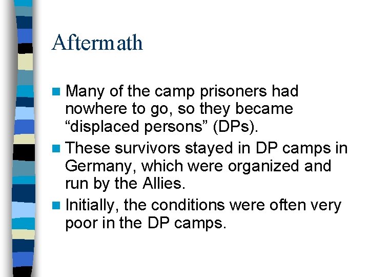 Aftermath n Many of the camp prisoners had nowhere to go, so they became