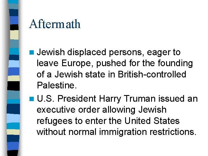 Aftermath n Jewish displaced persons, eager to leave Europe, pushed for the founding of