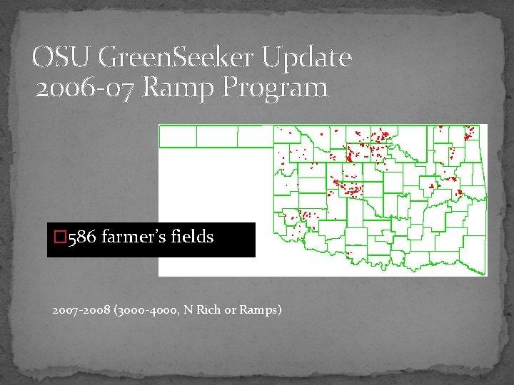 OSU Green. Seeker Update 2006 -07 Ramp Program � 586 farmer’s fields 2007 -2008