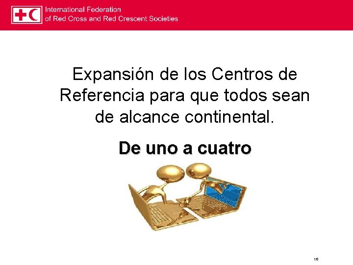 Expansión de los Centros de Referencia para que todos sean de alcance continental. De