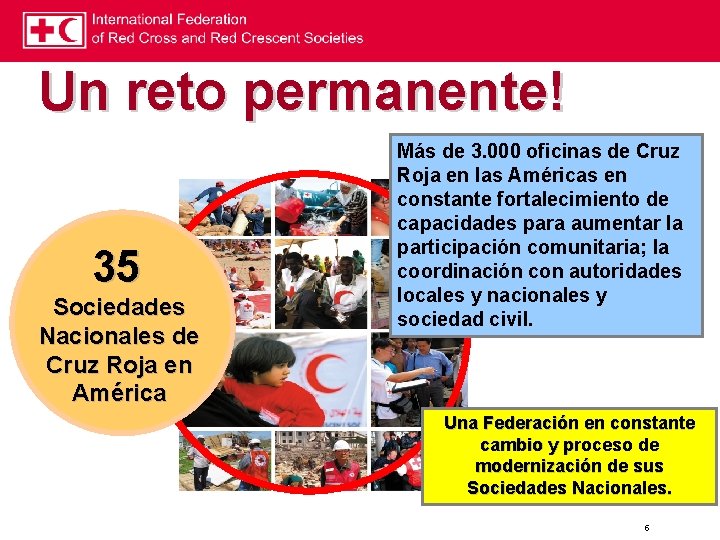 Un reto permanente! 35 Sociedades Nacionales de Cruz Roja en América Más de 3.