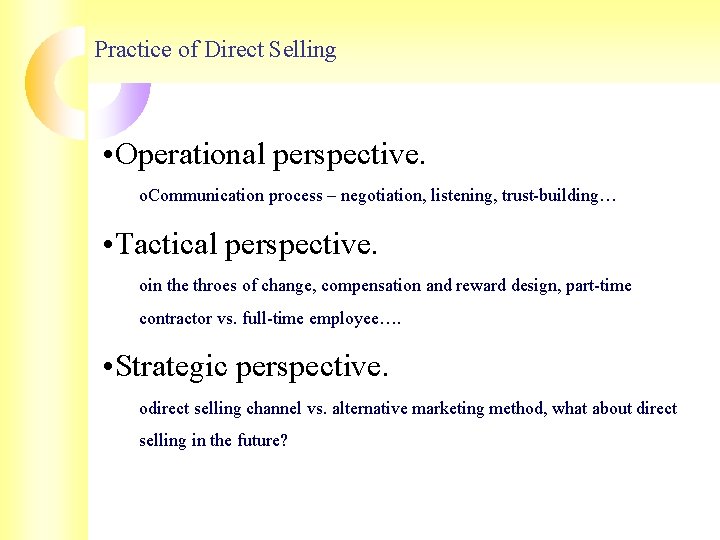 Practice of Direct Selling • Operational perspective. o. Communication process – negotiation, listening, trust-building… Practice of Direct Selling • Operational perspective. o. Communication process – negotiation, listening, trust-building…