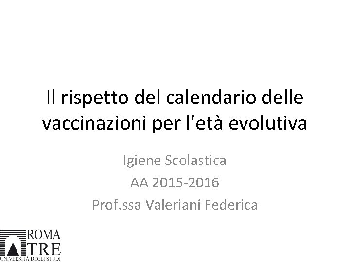 Il rispetto del calendario delle vaccinazioni per l'età evolutiva Igiene Scolastica AA 2015 -2016