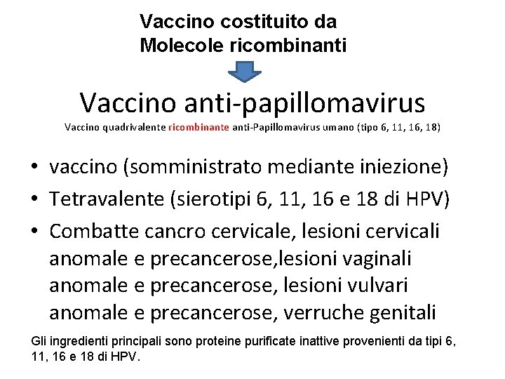 Vaccino costituito da Molecole ricombinanti Vaccino anti-papillomavirus Vaccino quadrivalente ricombinante anti-Papillomavirus umano (tipo 6,