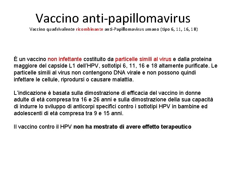 Vaccino anti-papillomavirus Vaccino quadrivalente ricombinante anti-Papillomavirus umano (tipo 6, 11, 16, 18) È un