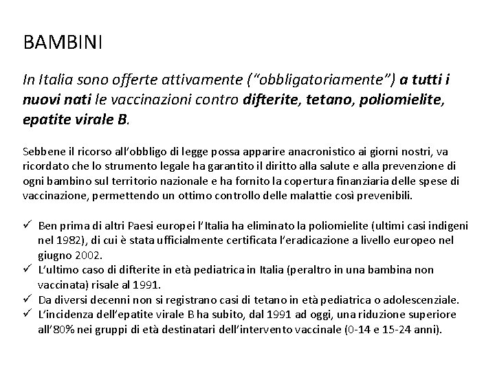 BAMBINI In Italia sono offerte attivamente (“obbligatoriamente”) a tutti i nuovi nati le vaccinazioni