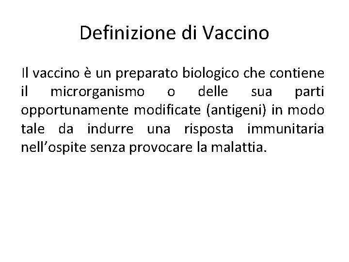 Definizione di Vaccino Il vaccino è un preparato biologico che contiene il microrganismo o