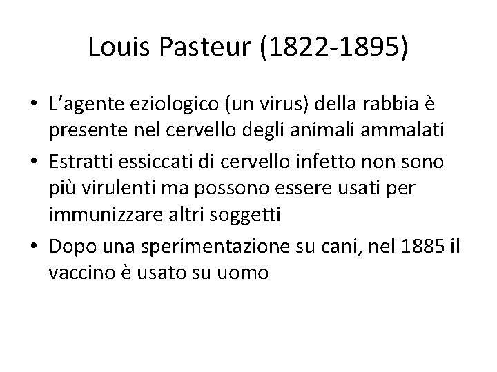 Louis Pasteur (1822 -1895) • L’agente eziologico (un virus) della rabbia è presente nel