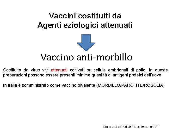 Vaccini costituiti da Agenti eziologici attenuati Vaccino anti-morbillo Costituito da virus vivi attenuati coltivati