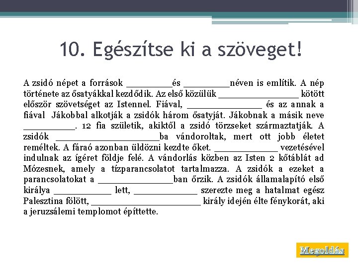 10. Egészítse ki a szöveget! A zsidó népet a források ____és ____néven is említik.