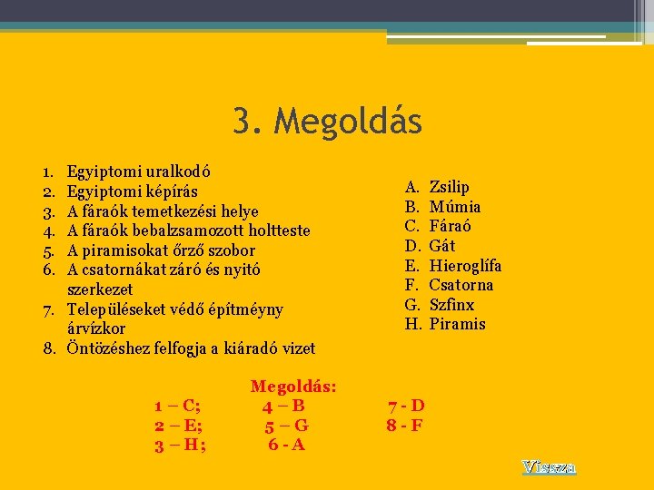 3. Megoldás 1. 2. 3. 4. 5. 6. Egyiptomi uralkodó Egyiptomi képírás A fáraók