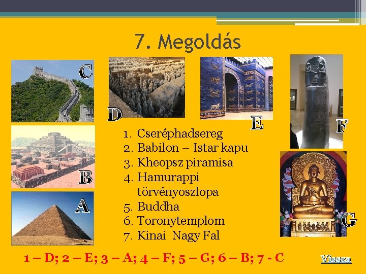 7. Megoldás C D B A 1. Cseréphadsereg 2. Babilon – Istar kapu 3.