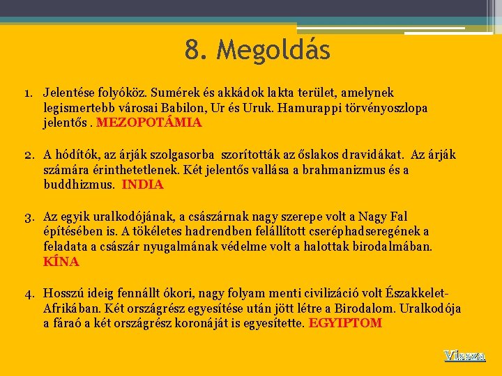 8. Megoldás 1. Jelentése folyóköz. Sumérek és akkádok lakta terület, amelynek legismertebb városai Babilon,