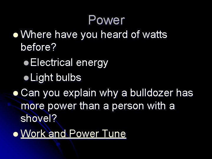 Power l Where have you heard of watts before? l Electrical energy l Light