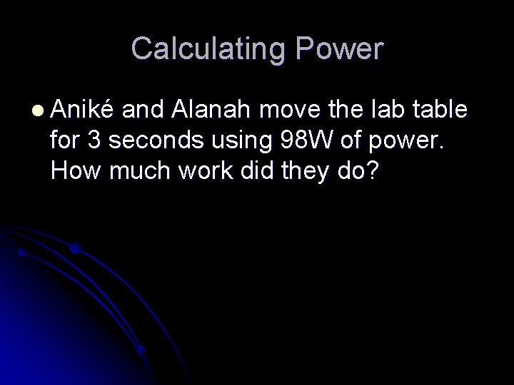 Calculating Power l Aniké and Alanah move the lab table for 3 seconds using