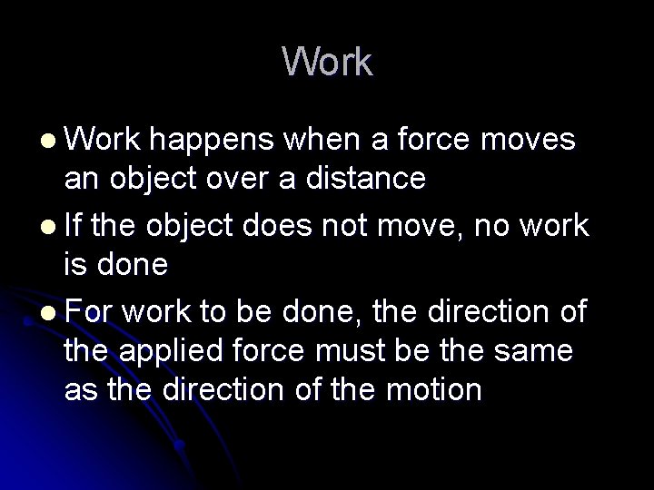 Work l Work happens when a force moves an object over a distance l