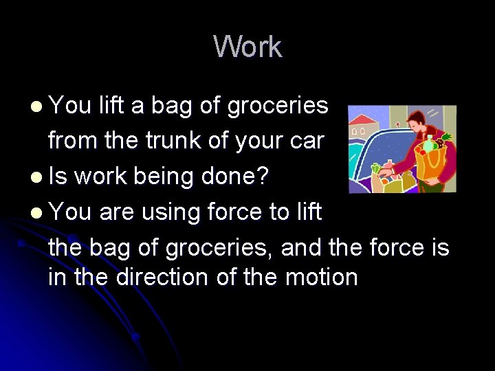 Work l You lift a bag of groceries from the trunk of your car