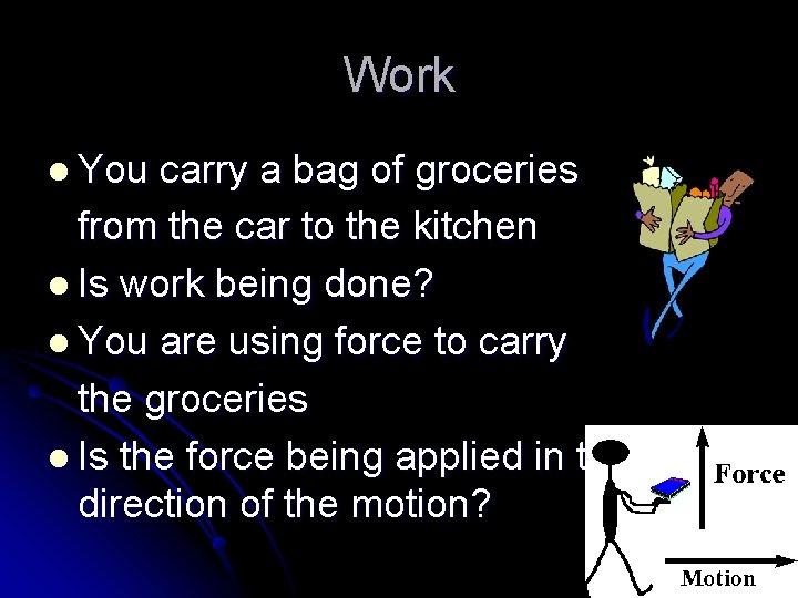 Work l You carry a bag of groceries from the car to the kitchen