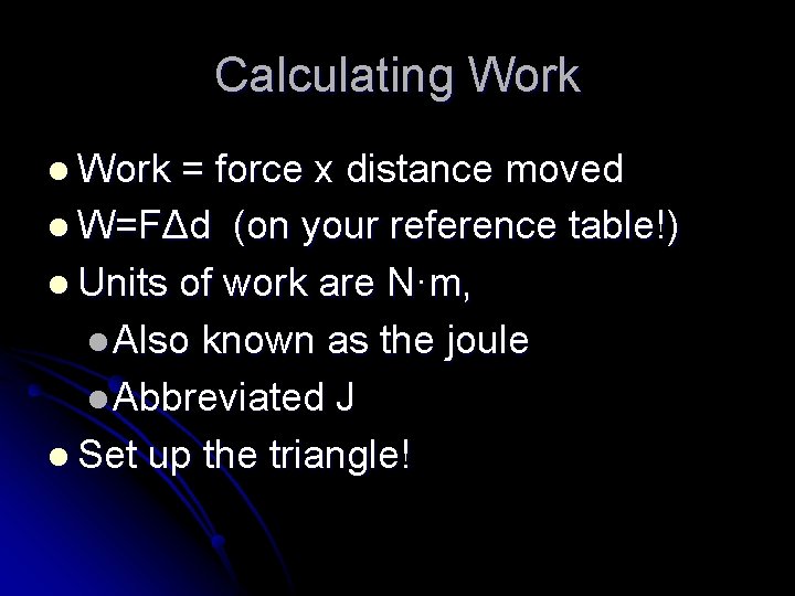 Calculating Work l Work = force x distance moved l W=FΔd (on your reference