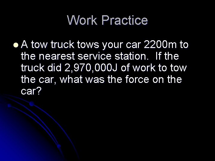 Work Practice l. A tow truck tows your car 2200 m to the nearest