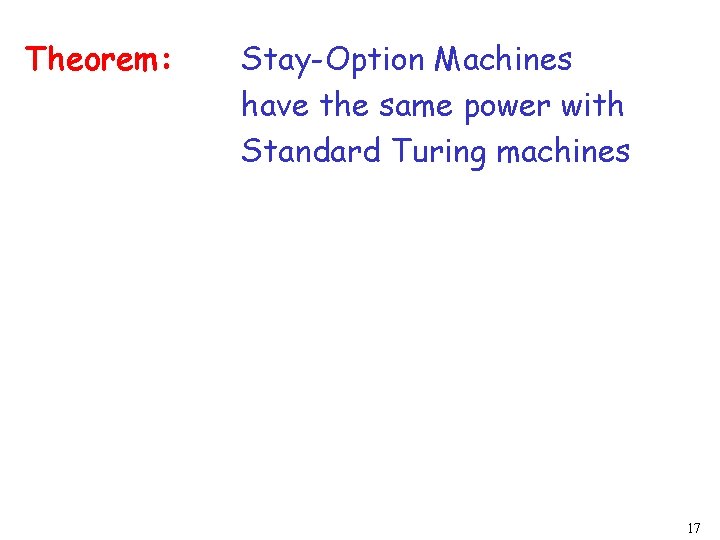 Theorem: Stay-Option Machines have the same power with Standard Turing machines 17 