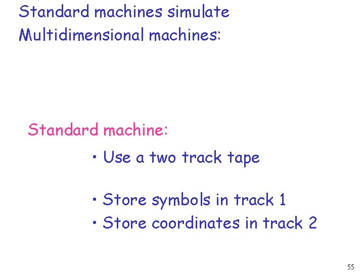 Standard machines simulate Multidimensional machines: Standard machine: • Use a two track tape •