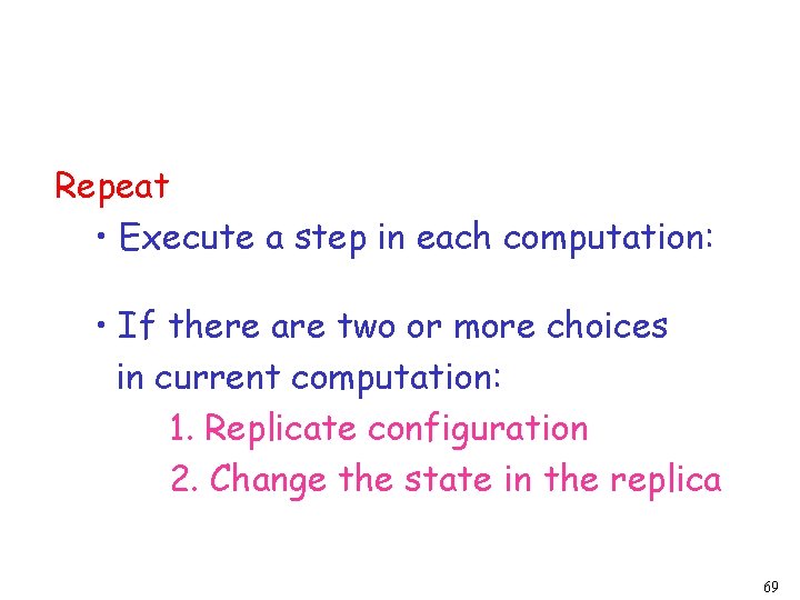 Repeat • Execute a step in each computation: • If there are two or