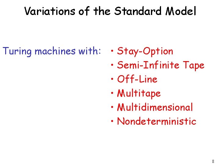 Variations of the Standard Model Turing machines with: • Stay-Option • Semi-Infinite Tape •