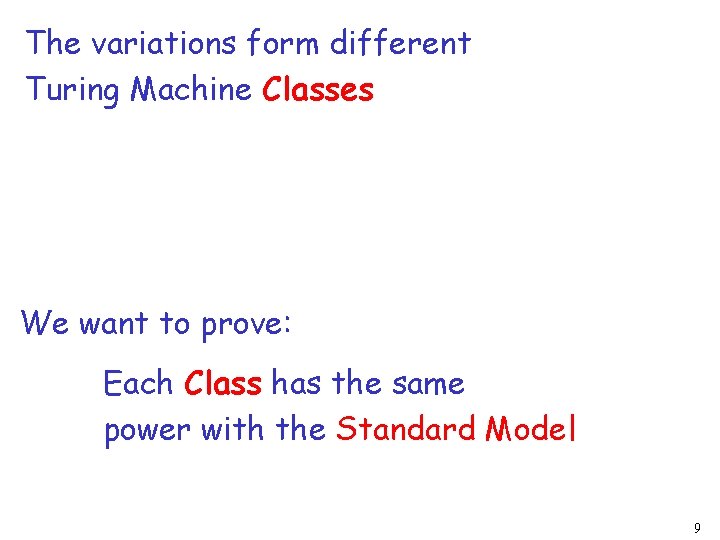 The variations form different Turing Machine Classes We want to prove: Each Class has
