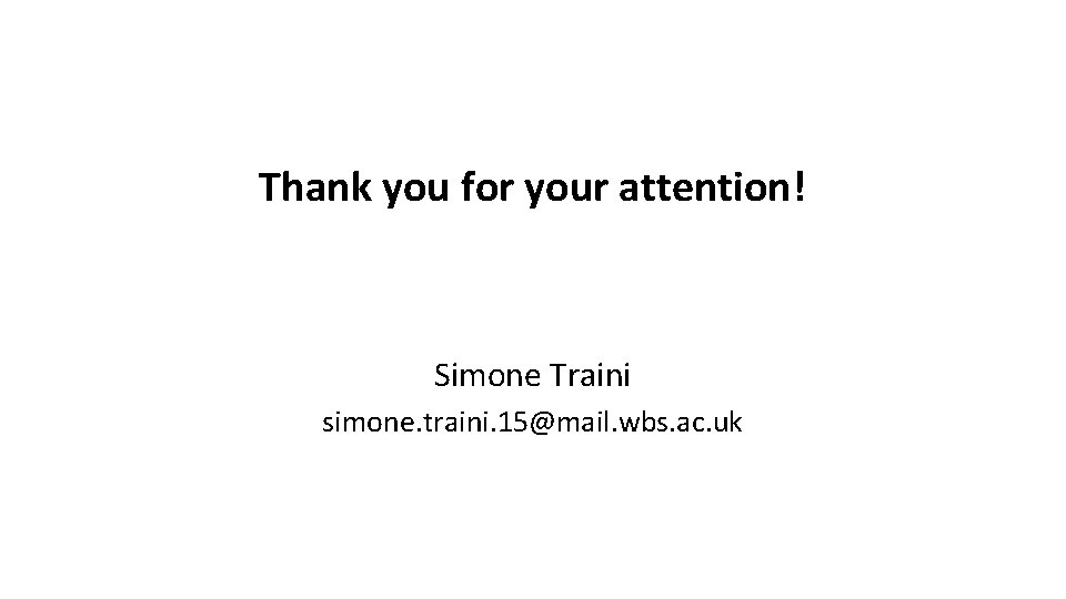 Thank you for your attention! Simone Traini simone. traini. 15@mail. wbs. ac. uk 