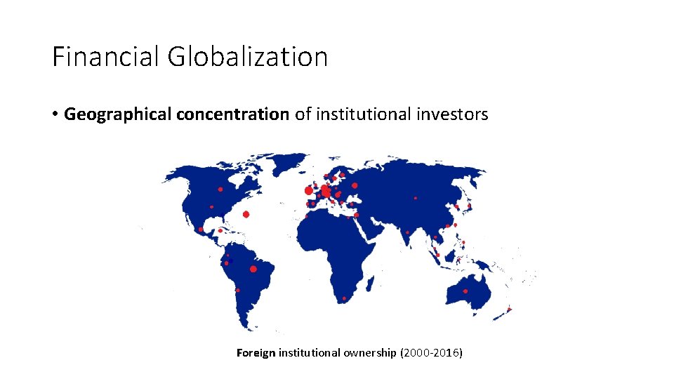 Financial Globalization • Geographical concentration of institutional investors Foreign institutional ownership (2000 -2016) 