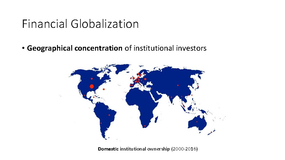 Financial Globalization • Geographical concentration of institutional investors Domestic institutional ownership (2000 -2016) 