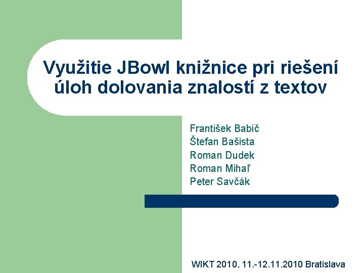 Využitie JBowl knižnice pri riešení úloh dolovania znalostí z textov František Babič Štefan Bašista