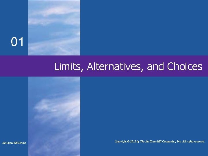 01 Limits, Alternatives, and Choices Mc. Graw-Hill/Irwin Copyright © 2012 by The Mc. Graw-Hill