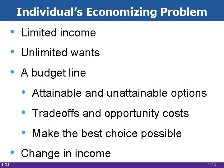 Individual’s Economizing Problem • • • Limited income Unlimited wants A budget line •