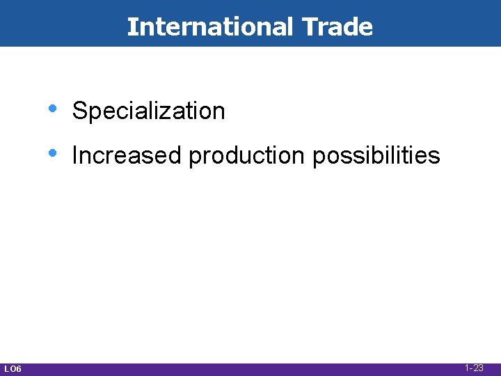 International Trade • • LO 6 Specialization Increased production possibilities 1 -23 