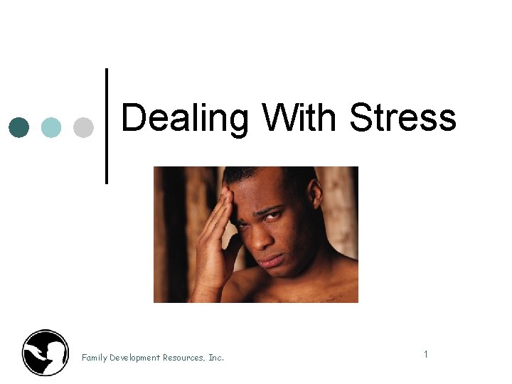 Dealing With Stress Family Development Resources, Inc. 1 