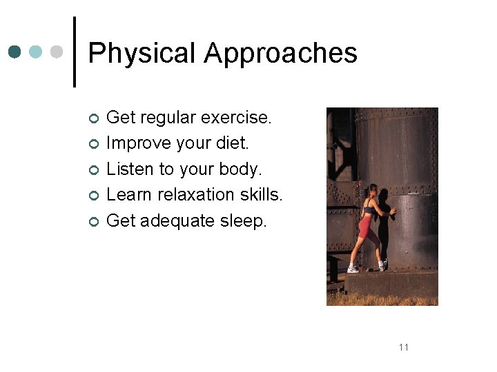 Physical Approaches ¢ ¢ ¢ Get regular exercise. Improve your diet. Listen to your