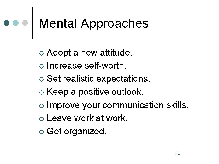 Mental Approaches Adopt a new attitude. ¢ Increase self-worth. ¢ Set realistic expectations. ¢